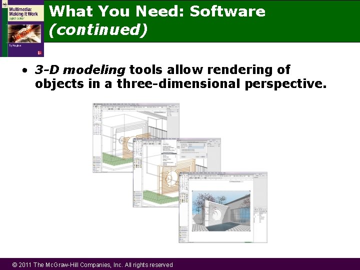 What You Need: Software (continued) • 3 -D modeling tools allow rendering of objects