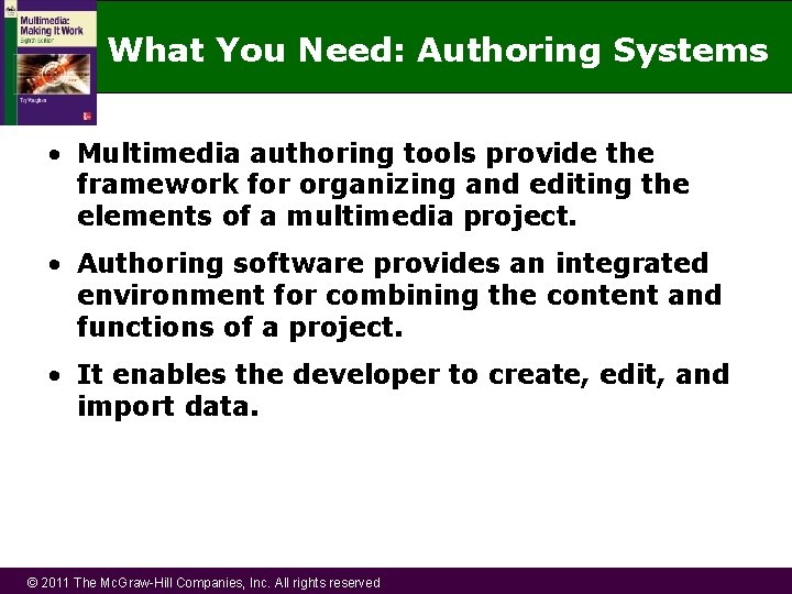 What You Need: Authoring Systems • Multimedia authoring tools provide the framework for organizing