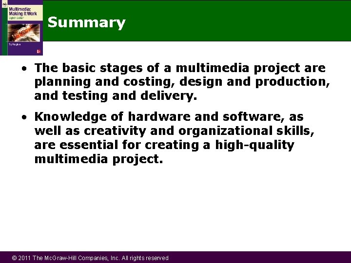 Summary • The basic stages of a multimedia project are planning and costing, design