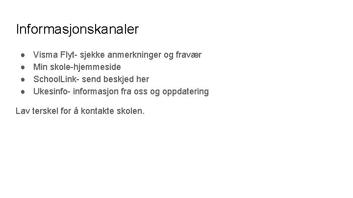 Informasjonskanaler ● ● Visma Flyt- sjekke anmerkninger og fravær Min skole-hjemmeside School. Link- send