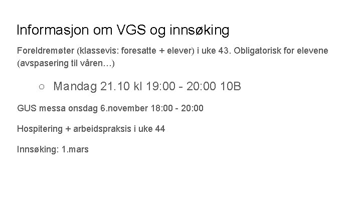 Informasjon om VGS og innsøking Foreldremøter (klassevis: foresatte + elever) i uke 43. Obligatorisk