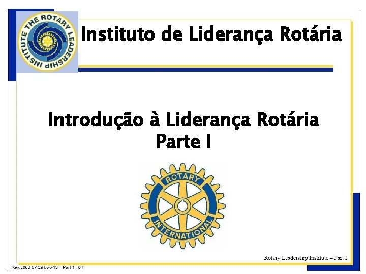 Instituto de Liderança Rotária Introdução à Liderança Rotária Parte I 