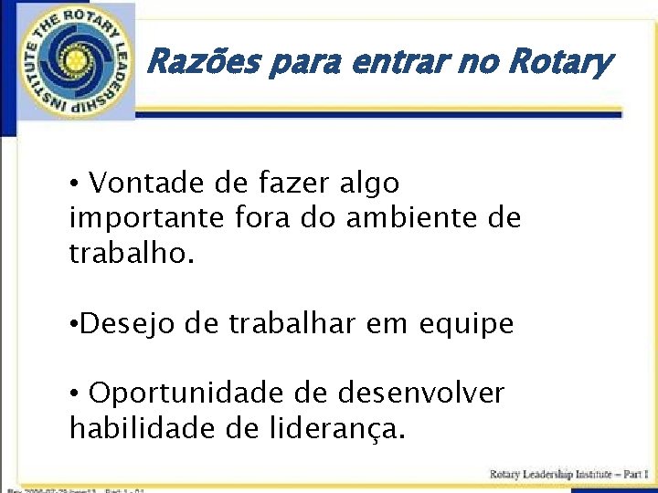 Razões para entrar no Rotary • Vontade de fazer algo importante fora do ambiente