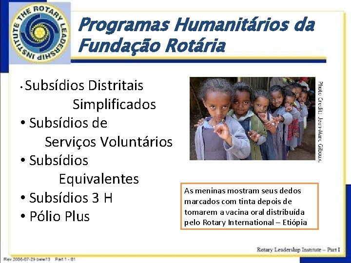 Programas Humanitários da Fundação Rotária Subsídios Distritais Simplificados • Subsídios de Serviços Voluntários •