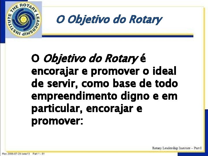 O Objetivo do Rotary é encorajar e promover o ideal de servir, como base