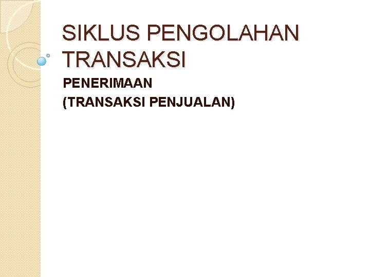 SIKLUS PENGOLAHAN TRANSAKSI PENERIMAAN (TRANSAKSI PENJUALAN) 