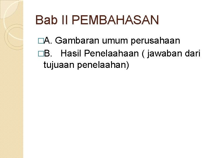 Bab II PEMBAHASAN �A. Gambaran umum perusahaan �B. Hasil Penelaahaan ( jawaban dari tujuaan