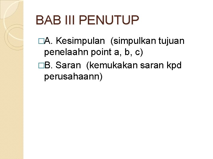 BAB III PENUTUP �A. Kesimpulan (simpulkan tujuan penelaahn point a, b, c) �B. Saran