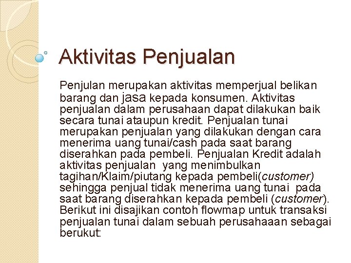 Aktivitas Penjualan Penjulan merupakan aktivitas memperjual belikan barang dan jasa kepada konsumen. Aktivitas penjualan