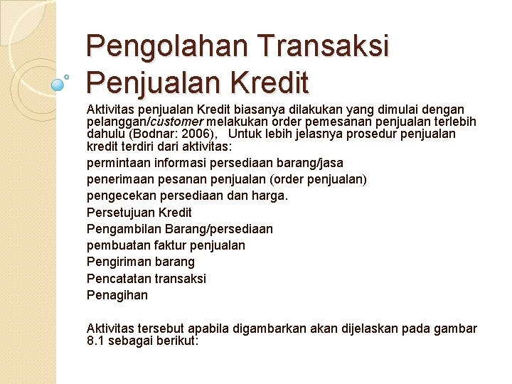 Pengolahan Transaksi Penjualan Kredit Aktivitas penjualan Kredit biasanya dilakukan yang dimulai dengan pelanggan/customer melakukan