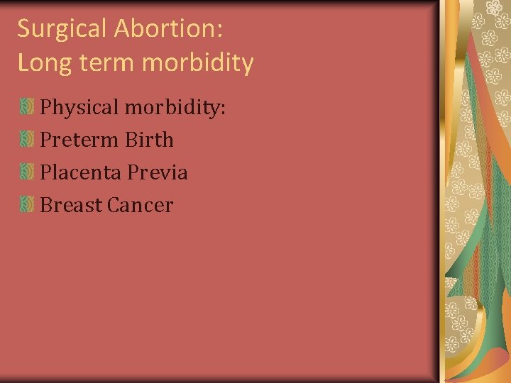 Surgical Abortion: Long term morbidity Physical morbidity: Preterm Birth Placenta Previa Breast Cancer Surgical Abortion: Long term morbidity Physical morbidity: Preterm Birth Placenta Previa Breast Cancer