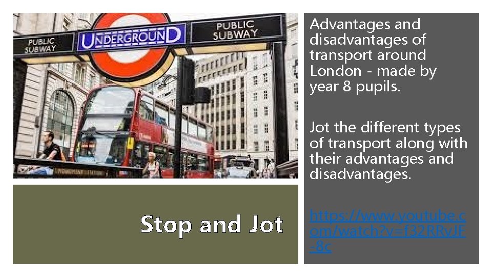 Advantages and disadvantages of transport around London - made by year 8 pupils. Jot