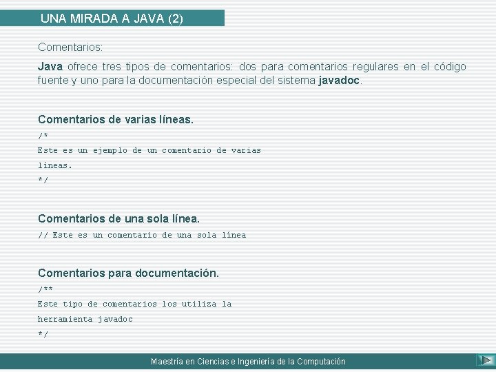 UNA MIRADA A JAVA (2) Comentarios: Java ofrece tres tipos de comentarios: dos para UNA MIRADA A JAVA (2) Comentarios: Java ofrece tres tipos de comentarios: dos para