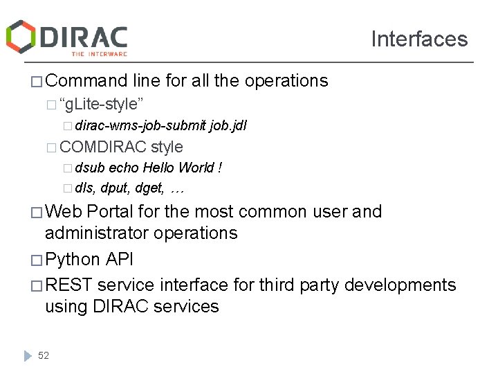Interfaces � Command line for all the operations � “g. Lite-style” � dirac-wms-job-submit � Interfaces � Command line for all the operations � “g. Lite-style” � dirac-wms-job-submit �