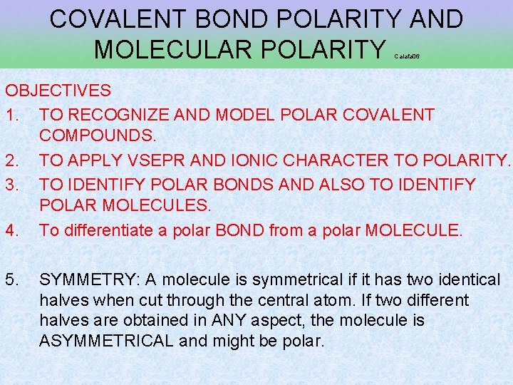 COVALENT BOND POLARITY AND MOLECULAR POLARITY Caiafa 06 OBJECTIVES 1. TO RECOGNIZE AND MODEL