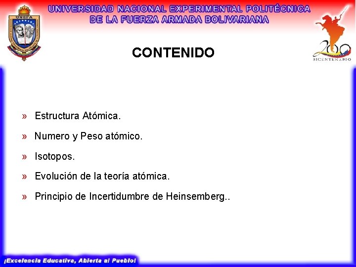 CONTENIDO » Estructura Atómica. » Numero y Peso atómico. » Isotopos. » Evolución de