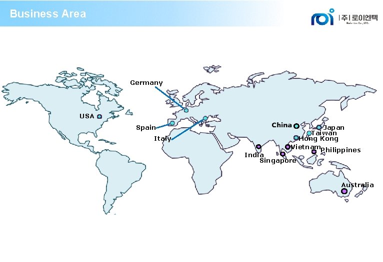 Business Area Germany USA Spain Italy Japan Taiwan Hong Kong Vietnam. Philippines India Singapore