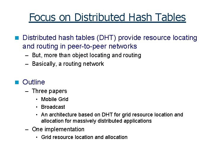 Focus on Distributed Hash Tables n Distributed hash tables (DHT) provide resource locating and