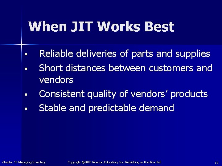 When JIT Works Best § § Reliable deliveries of parts and supplies Short distances