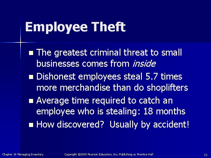 Employee Theft The greatest criminal threat to small businesses comes from inside n Dishonest