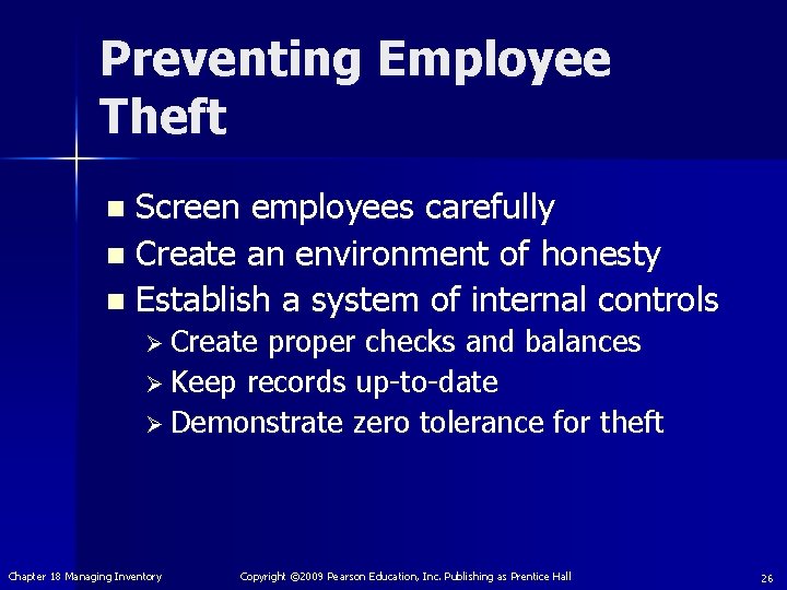 Preventing Employee Theft Screen employees carefully n Create an environment of honesty n Establish