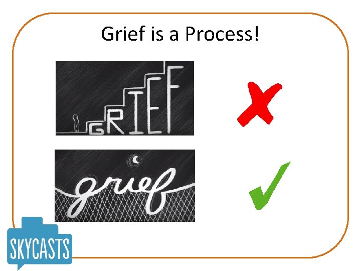 Grief is a Process! 