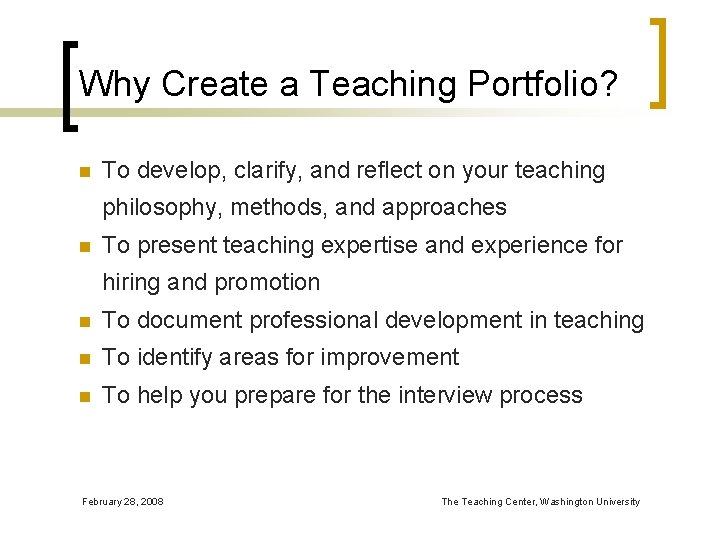 Why Create a Teaching Portfolio? n To develop, clarify, and reflect on your teaching