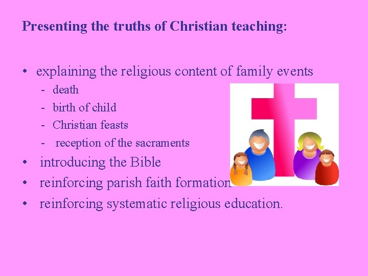 Presenting the truths of Christian teaching: • explaining the religious content of family events