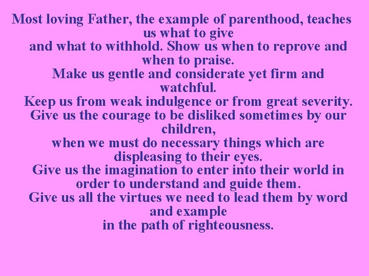 Most loving Father, the example of parenthood, teaches us what to give and what