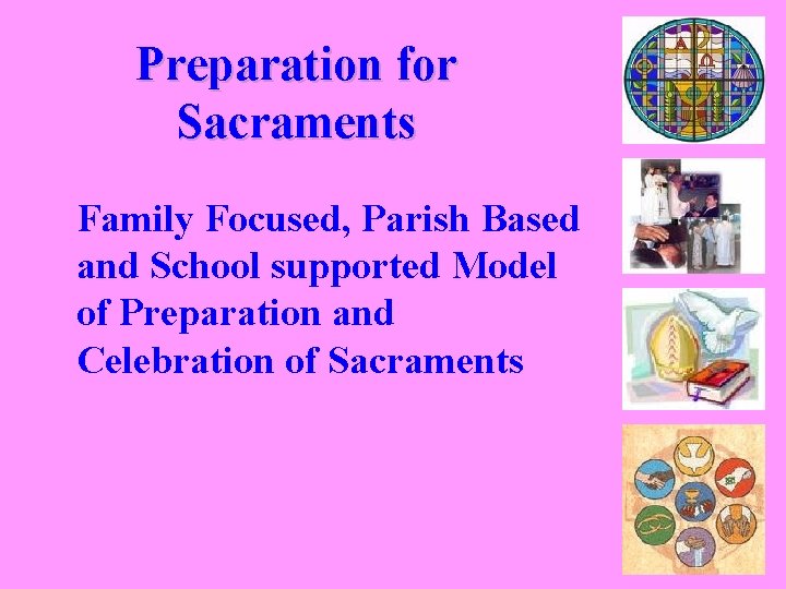 Preparation for Sacraments Family Focused, Parish Based and School supported Model of Preparation and