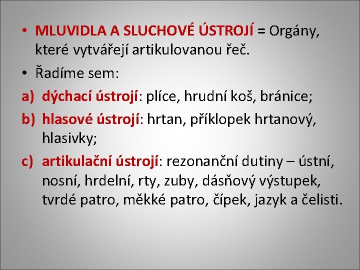  • MLUVIDLA A SLUCHOVÉ ÚSTROJÍ = Orgány, které vytvářejí artikulovanou řeč. • Řadíme