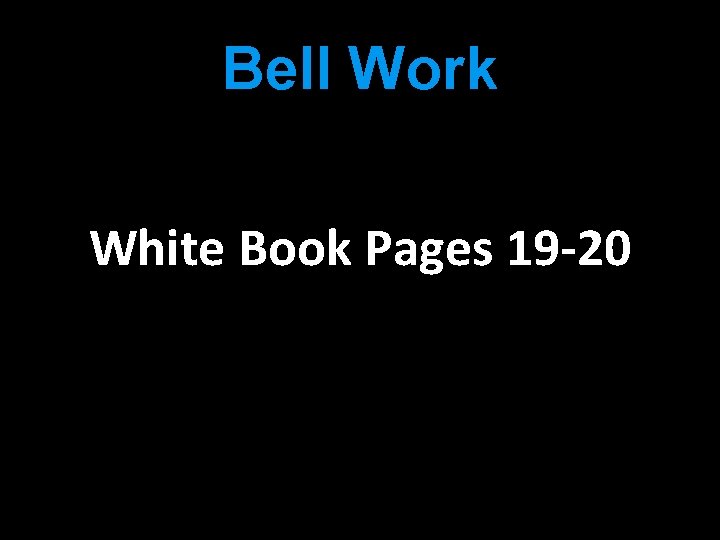 Bell Work White Book Pages 19 -20 