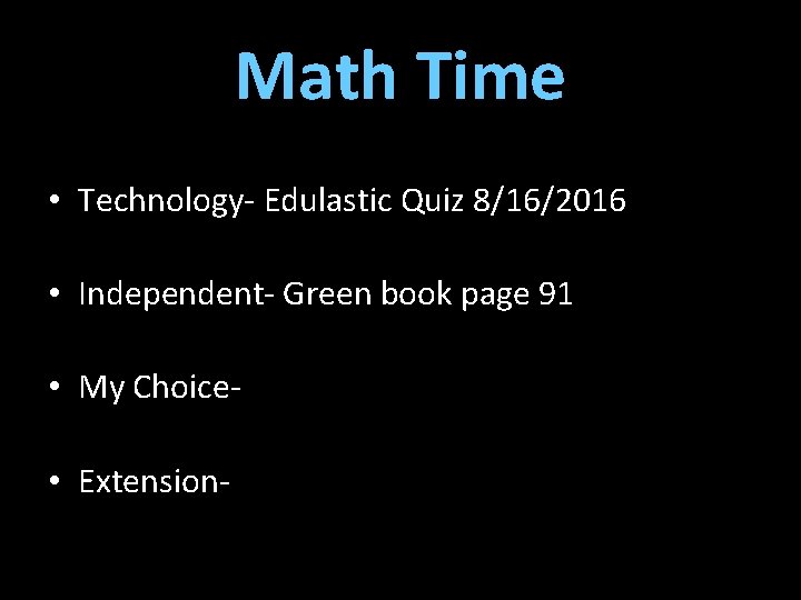 Math Time • Technology- Edulastic Quiz 8/16/2016 • Independent- Green book page 91 •