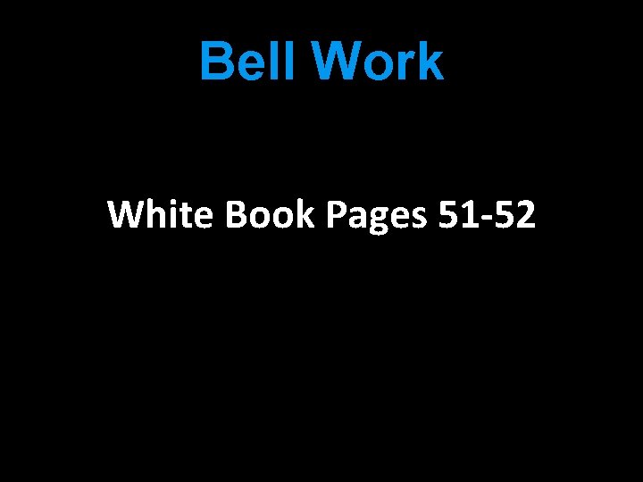 Bell Work White Book Pages 51 -52 