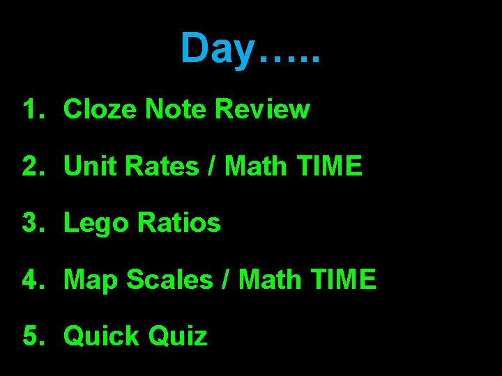 Day…. . 1. Cloze Note Review 2. Unit Rates / Math TIME 3. Lego