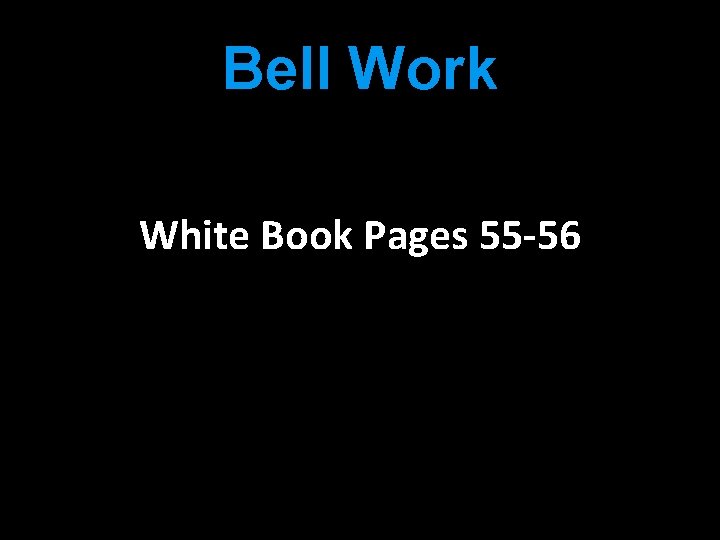 Bell Work White Book Pages 55 -56 