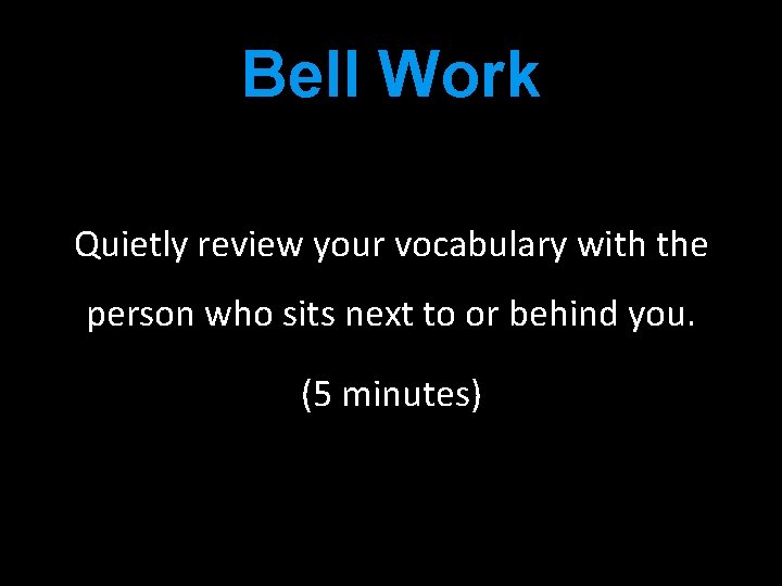 Bell Work Quietly review your vocabulary with the person who sits next to or