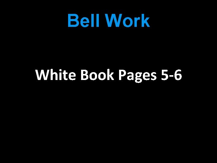 Bell Work White Book Pages 5 -6 