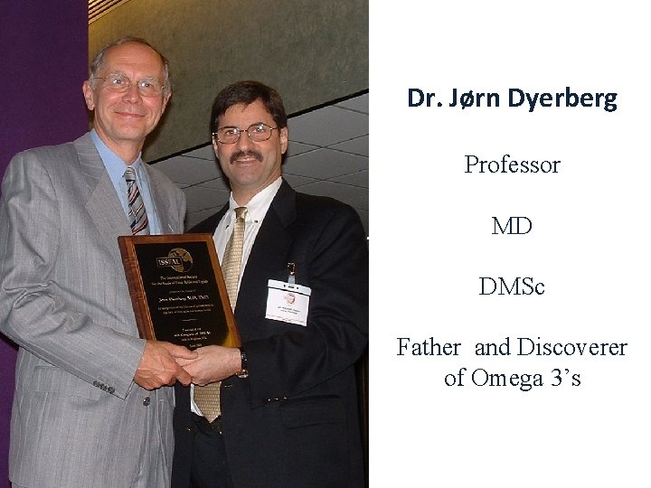 Dr. Jørn Dyerberg Professor MD DMSc Father and Discoverer of Omega 3’s 