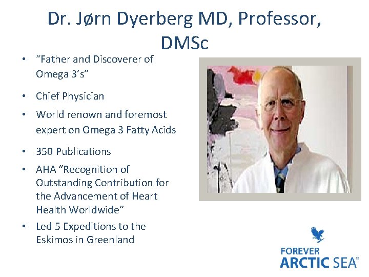 Dr. Jørn Dyerberg MD, Professor, DMSc • “Father and Discoverer of Omega 3’s” •