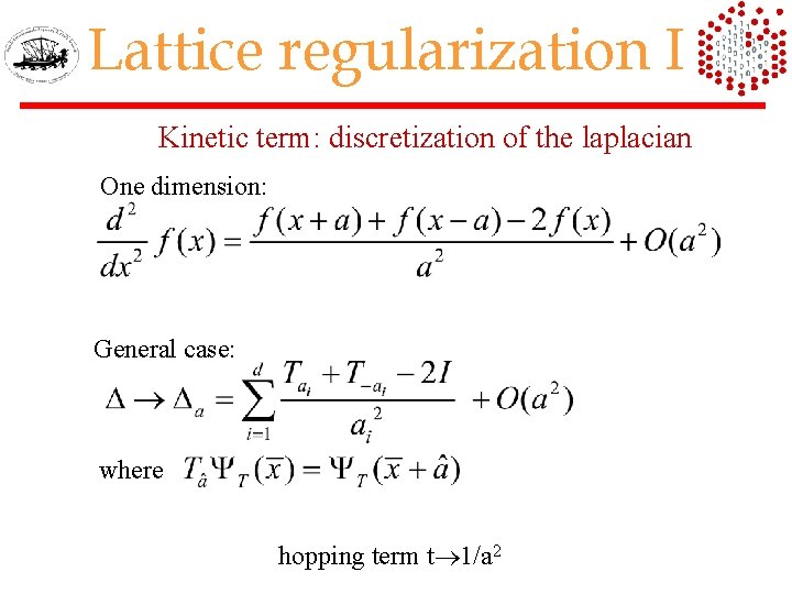 Lattice regularization I Kinetic term: discretization of the laplacian One dimension: General case: where