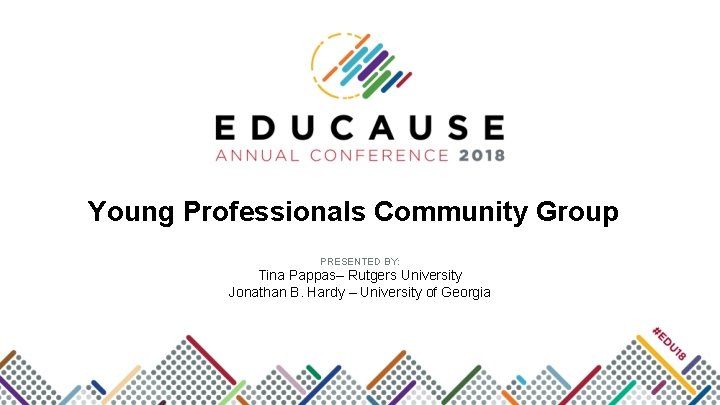 Young Professionals Community Group PRESENTED BY: Tina Pappas– Rutgers University Jonathan B. Hardy –