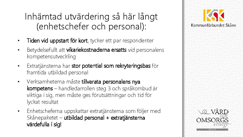 Inhämtad utvärdering så här långt (enhetschefer och personal): • Tiden vid uppstart för kort,