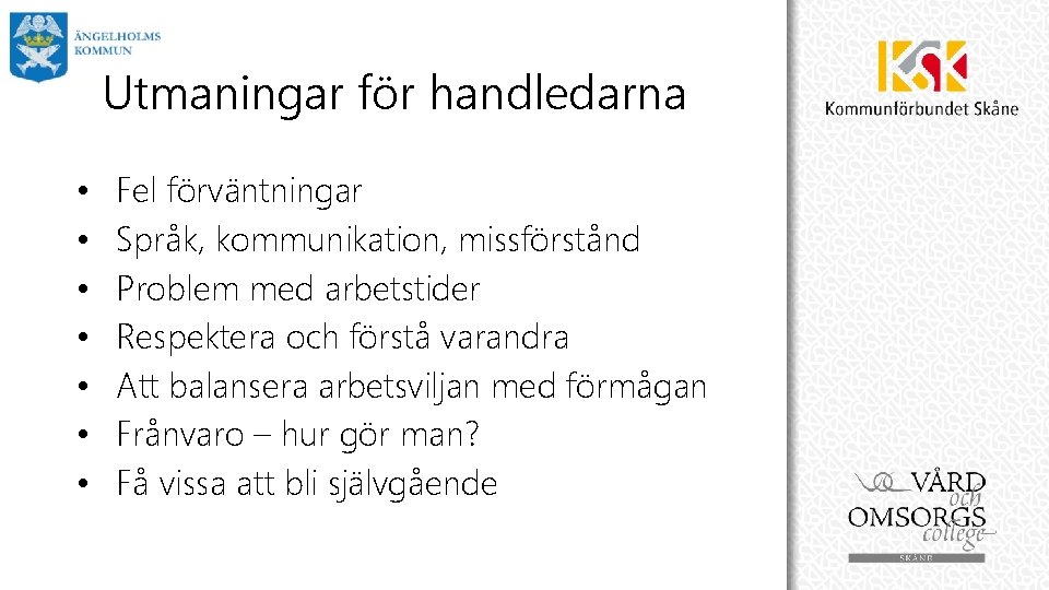 Utmaningar för handledarna • • Fel förväntningar Språk, kommunikation, missförstånd Problem med arbetstider Respektera