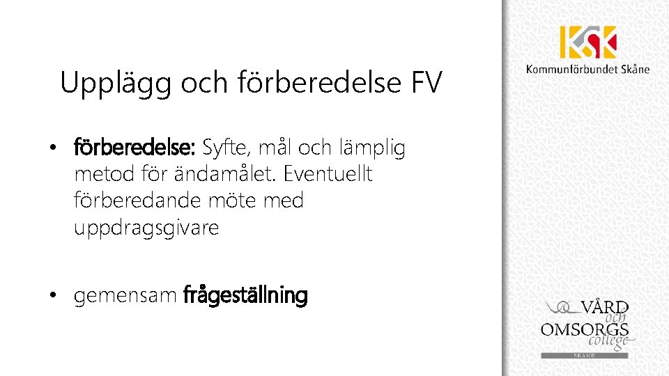 Upplägg och förberedelse FV • förberedelse: Syfte, mål och lämplig metod för ändamålet. Eventuellt