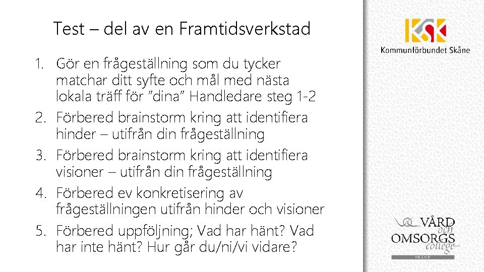 Test – del av en Framtidsverkstad 1. Gör en frågeställning som du tycker matchar