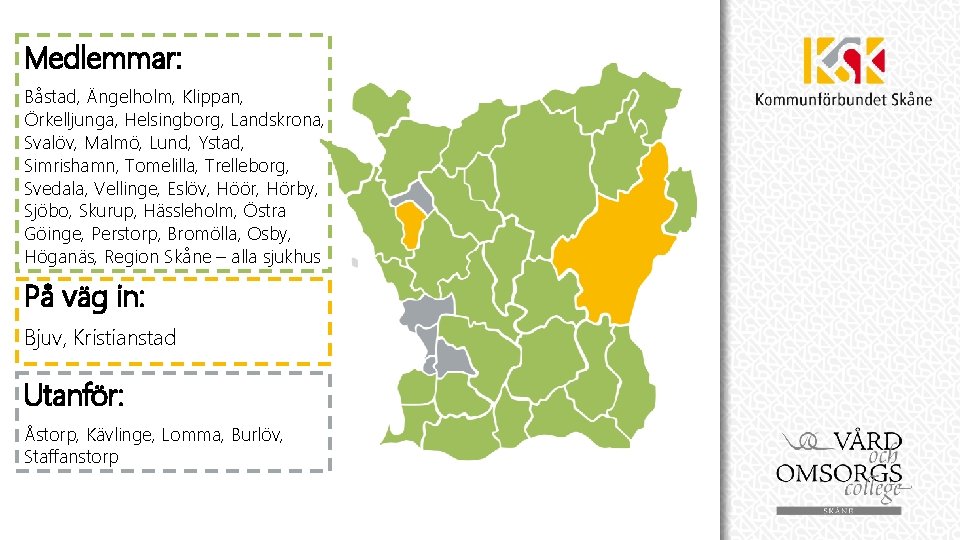 Medlemmar: Båstad, Ängelholm, Klippan, Örkelljunga, Helsingborg, Landskrona, Svalöv, Malmö, Lund, Ystad, Simrishamn, Tomelilla, Trelleborg,