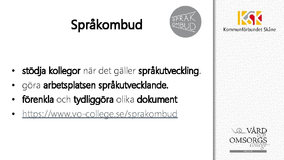 Språkombud • • stödja kollegor när det gäller språkutveckling. göra arbetsplatsen språkutvecklande. förenkla och