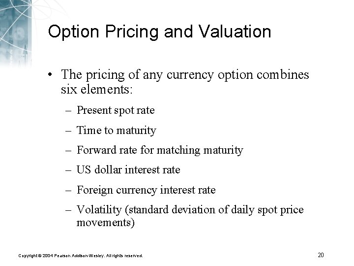 Option Pricing and Valuation • The pricing of any currency option combines six elements: