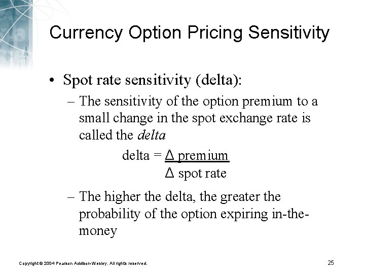 Currency Option Pricing Sensitivity • Spot rate sensitivity (delta): – The sensitivity of the